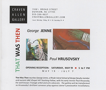 THAT WAS THEN: PAUL HRUSOSKY and GEORGE JENNE at Craven Allen Gallery, Durham, NC